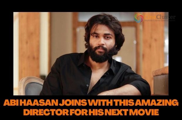ABI HAASAN JOINS WITH THIS AMAZING DIRECTOR FOR HIS NEXT MOVIE