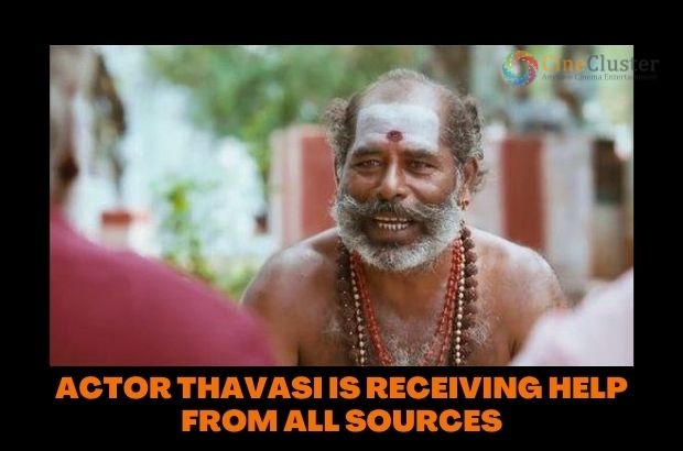 ACTOR THAVASI IS RECEIVING HELP FROM ALL SOURCES